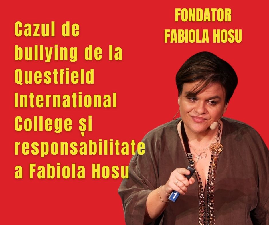 Cazul de bullying de la Questfield International College și responsabilitatea Fabiola Hosu